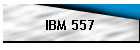 IBM 557