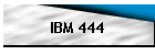 IBM 444