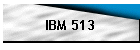 IBM 513