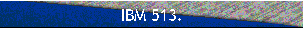 IBM 513.